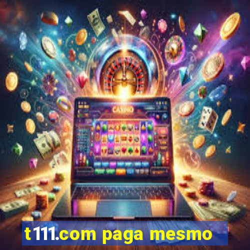 t111.com paga mesmo